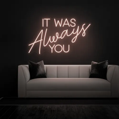 IT WAS ALWAYS YOU Neon Sign - Imprint Now - NZ