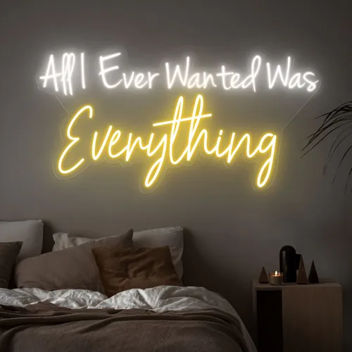 All I Ever Wanted Was Everything Neon Sign - Imprint Now - NZ
