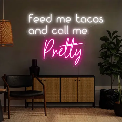 Feed Me Tacos And Call Me Pretty Neon Sign - Imprint Now - NZ