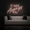 IT WAS ALWAYS YOU Neon Sign - Imprint Now - NZ