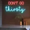 Don’t Go Thirsty Neon Sign - Imprint Now - NZ