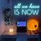 All We Have is Now Neon Sign - Imprint Now - NZ